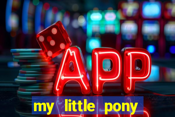 my little pony jogos de vestir