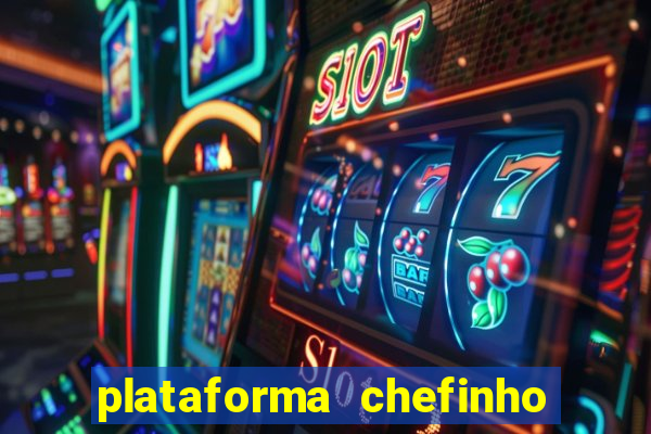 plataforma chefinho 777 bet