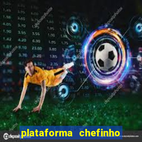 plataforma chefinho 777 bet