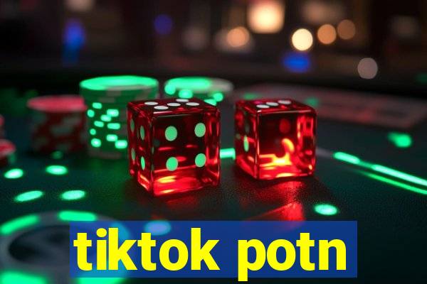 tiktok potn