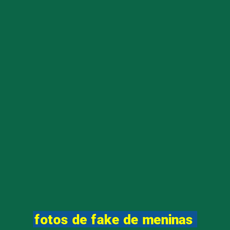 fotos de fake de meninas