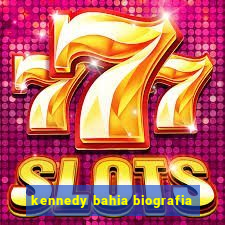 kennedy bahia biografia