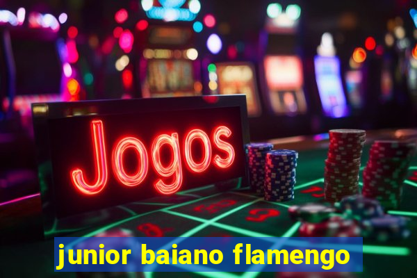 junior baiano flamengo