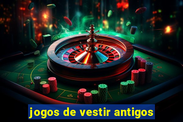 jogos de vestir antigos