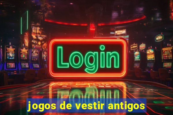 jogos de vestir antigos