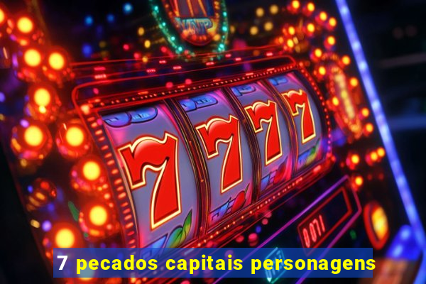 7 pecados capitais personagens