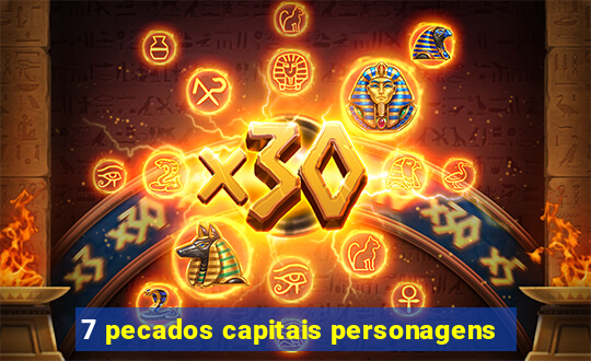 7 pecados capitais personagens