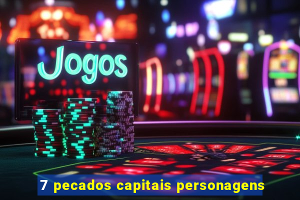 7 pecados capitais personagens