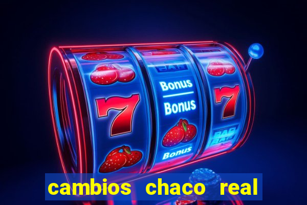 cambios chaco real x guarani