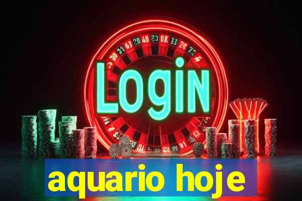 aquario hoje