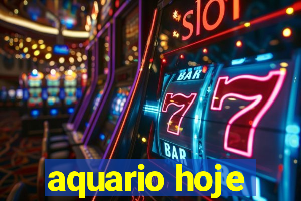 aquario hoje