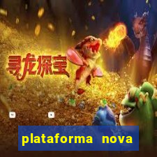 plataforma nova pagando hoje