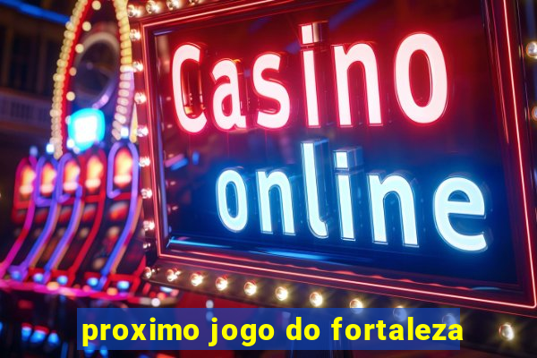 proximo jogo do fortaleza