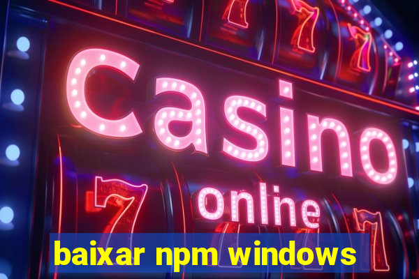 baixar npm windows