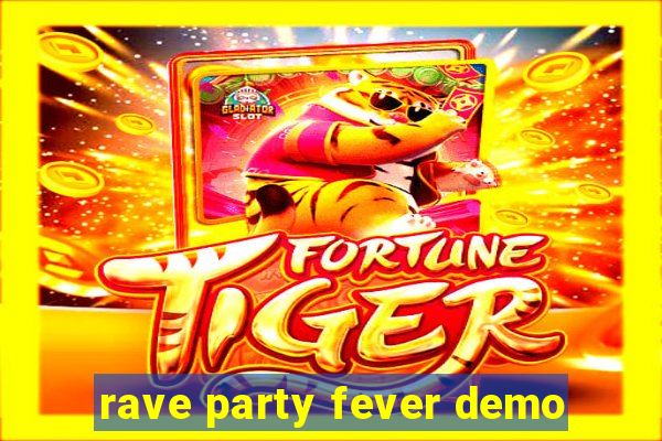 rave party fever demo