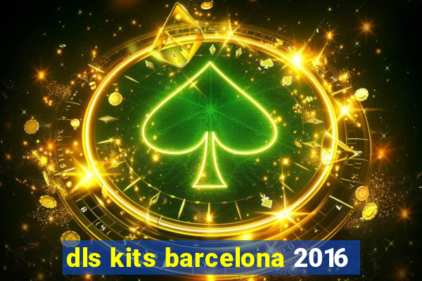 dls kits barcelona 2016