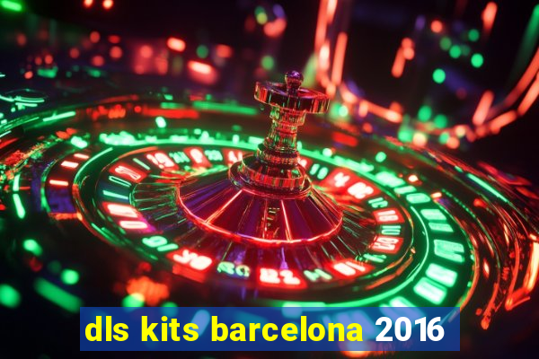 dls kits barcelona 2016