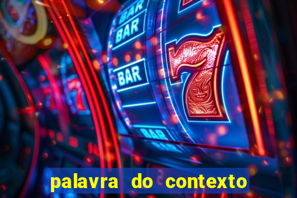 palavra do contexto de hoje 488