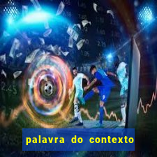 palavra do contexto de hoje 488