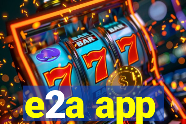 e2a app