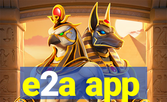 e2a app