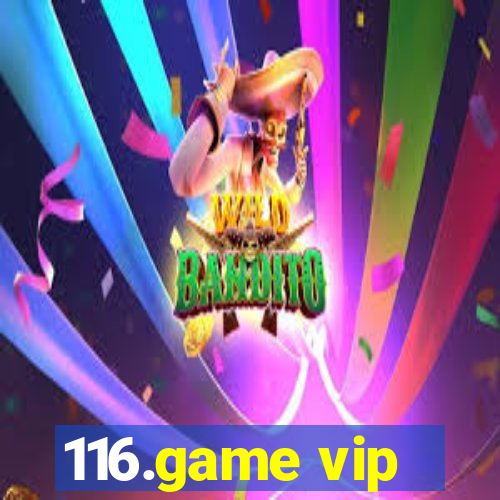 116.game vip