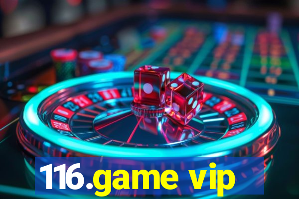 116.game vip