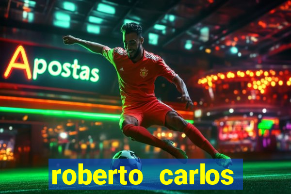 roberto carlos jogador fortuna