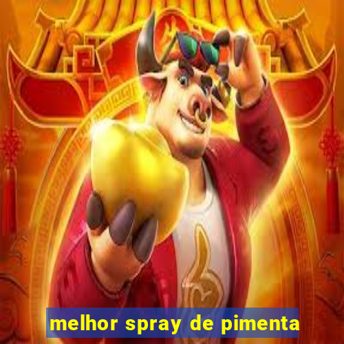 melhor spray de pimenta