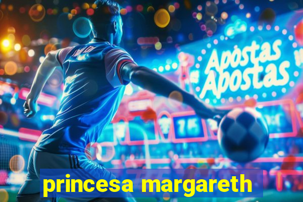 princesa margareth