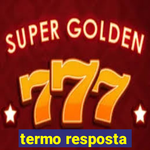 termo resposta