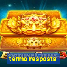 termo resposta