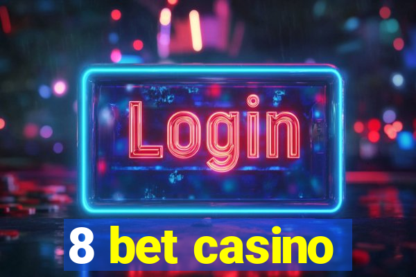 8 bet casino