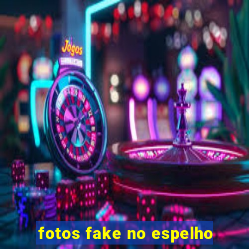 fotos fake no espelho