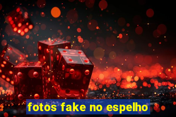 fotos fake no espelho