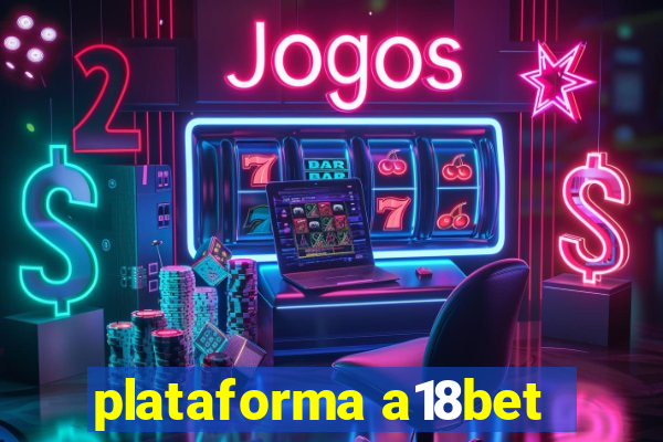 plataforma a18bet