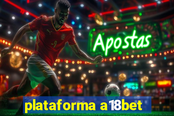 plataforma a18bet