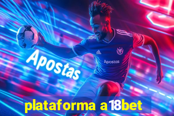 plataforma a18bet