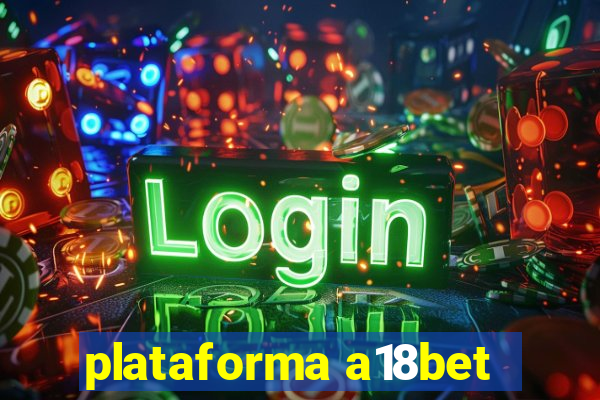 plataforma a18bet