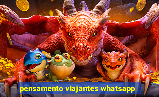 pensamento viajantes whatsapp