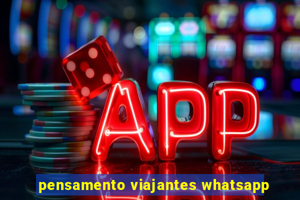 pensamento viajantes whatsapp