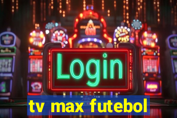 tv max futebol