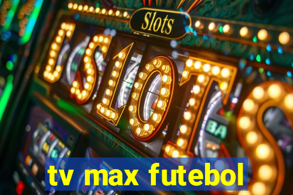 tv max futebol