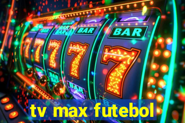 tv max futebol