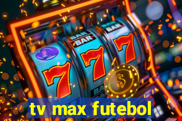 tv max futebol