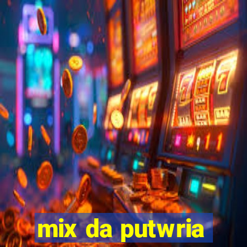 mix da putwria