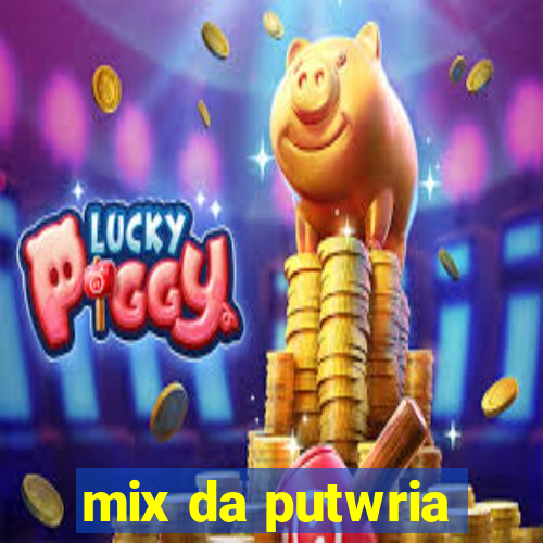 mix da putwria