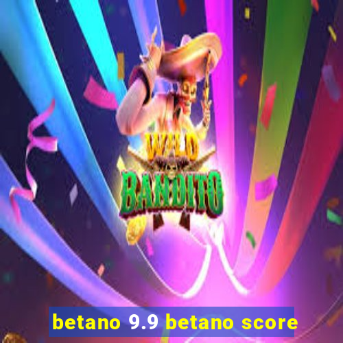 betano 9.9 betano score