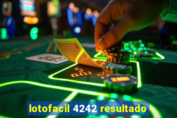 lotofacil 4242 resultado