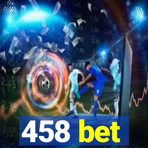 458 bet